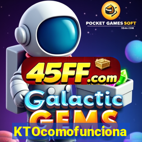 KTOcomofunciona