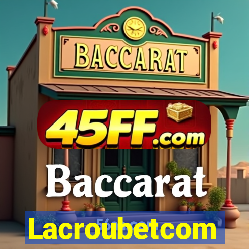 Lacroubetcom