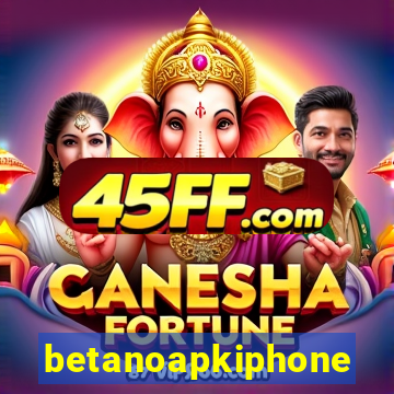 betanoapkiphone