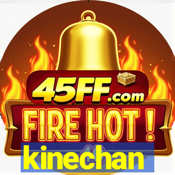 kinechan