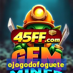 ojogodofoguete