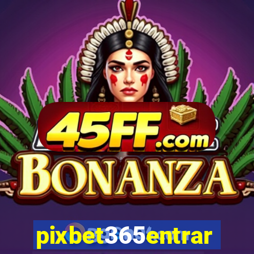 pixbet365entrar