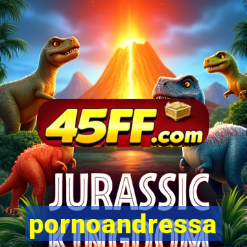 pornoandressa
