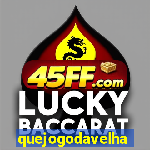 quejogodavelha