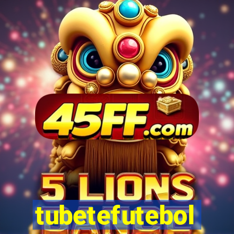 tubetefutebol