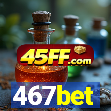 467bet
